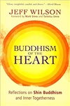 Buddhism of the Heart : Reflections on Shin Buddhism and Inner, Jeff Wilson