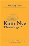 Kum Nye Tibetan Yoga: A Complete Guide to Health and Wellbeing, Tarthang Tulku