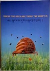 Where the Bees Are There the Honey is <br> By: Gelongma Tsultrim Zangmo
