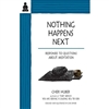 Nothing Happens Next: Responses to Questions about Meditation, Cheri Huber