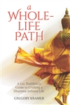 A Whole-Life Path: A Lay Buddhist's Guide to Crafting a Dhamma-Infused Life, Gregory Kramer