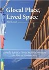 Global Place, Lived Space: everyday Life in a Tibetan Buddhist Monastery for Nuns in Northen India, Elles Lohuis