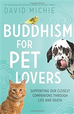Buddhism for Pet Lovers: Supporting Our Closest Companions Through Life and Death, David Michie