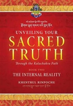 Unveiling Your Sacred Truth Through the Kalachakra Path ,Book Two: The Internal Reality ,By: Shar Khentrul Jamphel Lodro