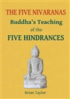 Five Nivaranas: Buddha's Teaching of the Five Hindrances <br>By: Brian Taylor