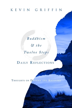 Buddhism & the Twelve Steps : Thoughts on Dharma and Recovery, Kevin Griffin