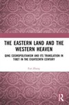 Eastern Land and the Western Heaven: Qing Cosmopolitanism and its Translation in Tibet in the Eighteenth Century <br>By: Fan Zhang