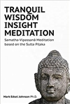 Tranquil Wisdom Insight Meditation: Samatha-Vipassana Meditation based on the Sutta Pitaka, Mark Edsel Johnson