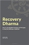 Recovery Dharma: How to Use Buddhist Practices and Principles to Heal the Suffering of Addiction