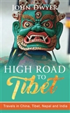 High Road to Tibet: Travels in China, Tibet, Nepal, and India <br>By: John Dwyer