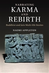 Narrating Karma and Rebirth: Buddhist and Jain Multi-Life Stories<br> By: Naomi Appleton