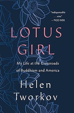 Lotus Girl: My Life at the Crossroads of Buddhism and America, Helen Tworkov