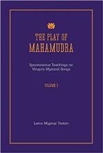 The Play of Mahamudra : Spontaneous Teachings on Virupa's Mystical Songs Volume 3, Lama Migmar Tseten, Lulu.com