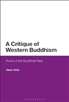 A Critique of Western Buddhism: Ruins of the Buddhist Real, Glenn Wallis