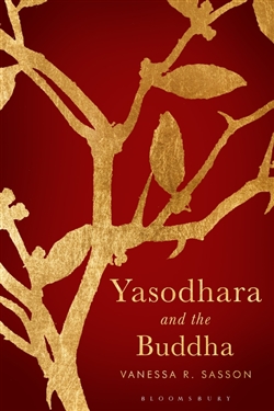 Yasodhara and the Buddha by Vanessa R. , Bloomsbury Academic