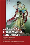 Classical Theism and Buddhism: Connecting Metaphysical and Ethical Systems<br> By: Tyler Dalton McNabb, Erik Baldwin