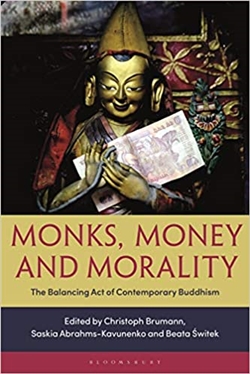 Monks, Money, and Morality: The Balancing Act of Contemporary Buddhism; Edited by Christoph Brumann, Saskia Abrahms-Kavunenko, and Beata Switek; Bloomsbury Academic