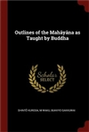 Outlines of the Mahayana as Taught by Buddha <br> By: Shinto Kuroda