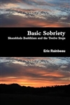 Basic Sobriety: Shambhala Buddhism and the Twelve Steps <br>By: Eric Rainbeau