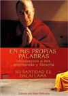 Mis Propias Palabras Introduccion a mis Ensenanzas y Filosofia <br> By: Su Santidad el Dalai Lama