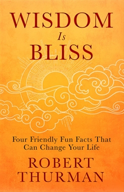Wisdom is Bliss: Four Friendly Fun Facts That Can Change Your Life, Robert Thurman