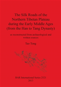 Silk Roads of the Northern Tibetan Plateau during the Early Middle Ages (from the Han to Tang Dynasty), Tao Tong