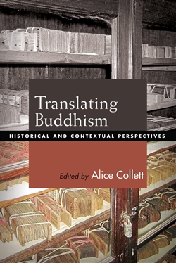 Translating Buddhism: Historical and Contextual Perspectives, Alice Collett (editor)