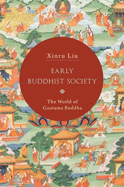 Early Buddhist Society: The World of Guatama Buddha, Xinru Liu