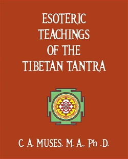 Esoteric Teachings of the Tibetan Tantra, C. A. Muses