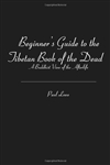 Beginner's Guide to the Tibetan Book of the Dead: A Buddhist View of the Afterlife, Paul Lowe