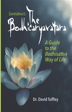 Bodhicaryavatara: A Guide to the Bodhisattva Way of Life <br> By: Dr. David Tuffley