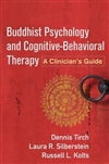 Buddhist Psychology and Cognitive-Behavioral Therapy: A Clinician's Guide; Dennis Tirch, Laura R. Silberstein, and Russell L. Kolts