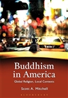 Buddhism in America: Global Religion, Local Contexts, Scott A. Mitchell