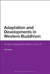 Adaptation and Developments in Western Buddhism: Socially Engaged Buddhism in the UK, Phil Henry