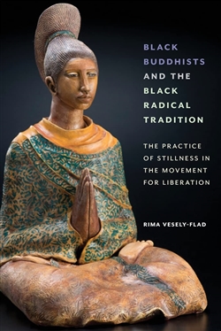 Black Buddhists and the Black Radical Tradition, Rima Vesely-Flad