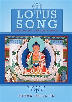 The Lotus Song: Heart Pulse of Buddhist Tantra, Bryan Philips