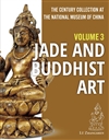 The Century Collection at The National Museum of China: Volume 3: Jade and Buddhist Art