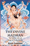 Divine Madman: The Sublime Life and Songs of Drukpa Kunley <br> By: Dowman Keith, tr.