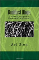 Buddhist Illogic, A Critical Analysis of Nagarjuna's Arguments <br>  By:  Avi Sion