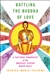 Battling the Buddha of Love A Cultural Biography of the Greatest Statue Never Built , Jessica Marie Falcone