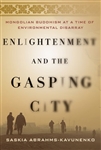 Enlightenment and the Gasping City: Mongolian Buddhism at a Time of Environmental Disarray, Saskia Abrahms-Kavunenko