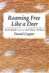 Roaming Free Like a Deer: Buddhism and the Natural World, Daniel Capper