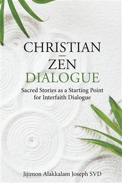 Christian - Zen Dialogue: Sacred Stories as a Starting Point for Interfaith Dialogue, Jijimon Alakkalam Joseph SVD