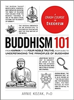 Buddhism 101: From Karma to the Four Noble Truths, Your Guide to Understanding the Principles of Buddhism Arnei kozak, PhD