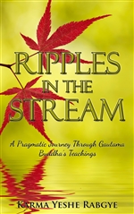 Ripples in the Stream, : A Pragmatic Journey Through Gautama Buddha’s Teachings, Karma Yeshe Rabgye