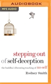 Stepping Out of Self-Deception: The Buddha's Liberating Teaching of No-Self, Rodney Smith, MP3 CD
