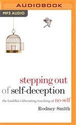 Stepping Out of Self-Deception: The Buddha's Liberating Teaching of No-Self, Rodney Smith, MP3 CD