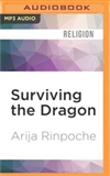 Surviving the Dragon: A Tibetan Lama's Account of 40 Years under Chinese Rule (MP3 CD)  Arija Rinpoche