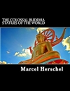 Colossal Buddha Statues of the World <br>By: Marcel Herschel