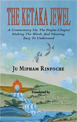 Ketaka Jewel: A Commentary On The Prajna Chapter Making The Words And Meaning Easy To Understand, Ju Mipham Rinpoche